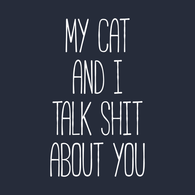 MY CAT AND I TALK SHIT ABOUT YOU Funny Pet by RedYolk