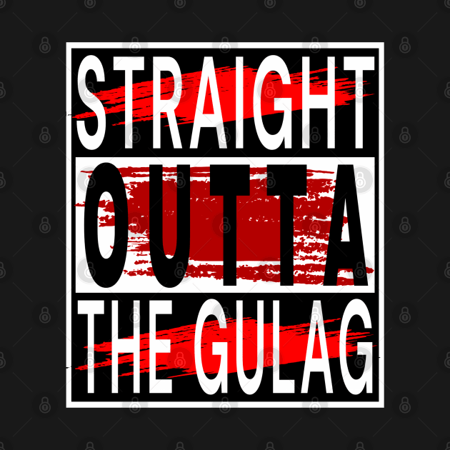 Straight Outta Gulag by Top-you