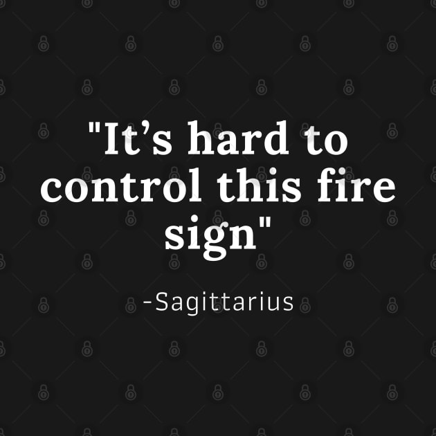 Its hard to control this Fire Sign-Sagittarius Fire Sign Quote by Susy Maldonado illustrations
