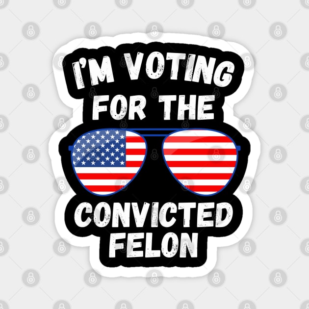 I'm Voting For The Convicted Felon Magnet by MakerMind8.2
