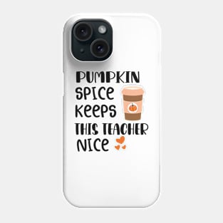 Fall Thanksgiving Pumpkin Spice Keeps This Teacher Nice Phone Case