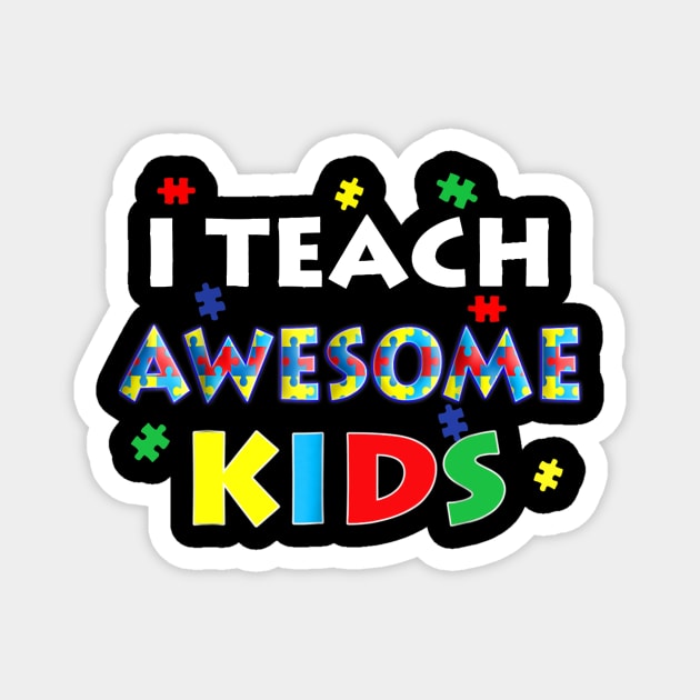 I Teach Awesome Kids - Autism Awareness T Shirt For Teachers Magnet by Danielsmfbb