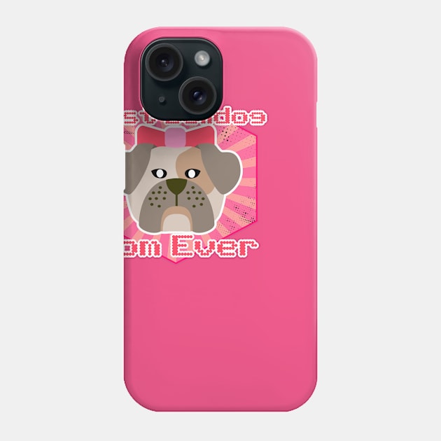 Best Bulldog Mom Ever: Puppy T-shirt for Women and Girls Phone Case by bamalife