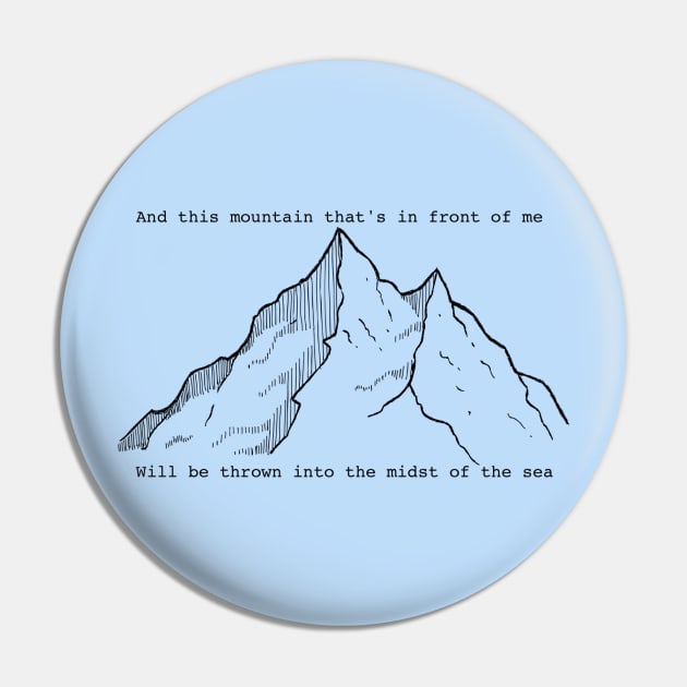 '...this mountain that's in front of me will be thrown into the midst of the sea' ~ It Is Well ~ song lyric  WEAR YOUR WORSHIP Christian design Pin by Mummy_Designs