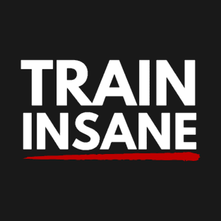 Train insane T-Shirt