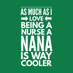 Being a Nana is way cooler T-Shirt