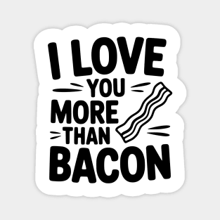 I Love You More Than Bacon Magnet