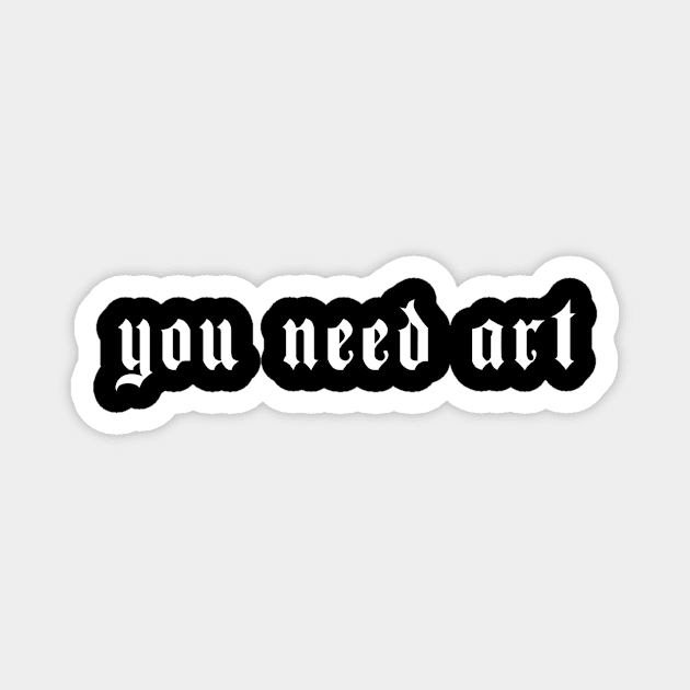 You Need Art Grunge Aesthetic Clothes Goth EGirl Magnet by wbdesignz