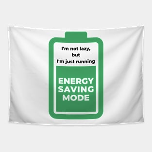I am not lazy but i am just running energy saving mode Tapestry