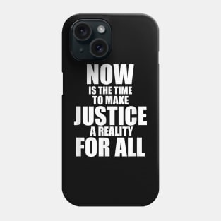 now is the time to make justice for all Phone Case