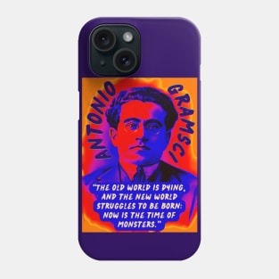 Antonio Gramsci portrait and quote: The old world is dying, and the new world struggles to be born: now is the time of monsters. Phone Case