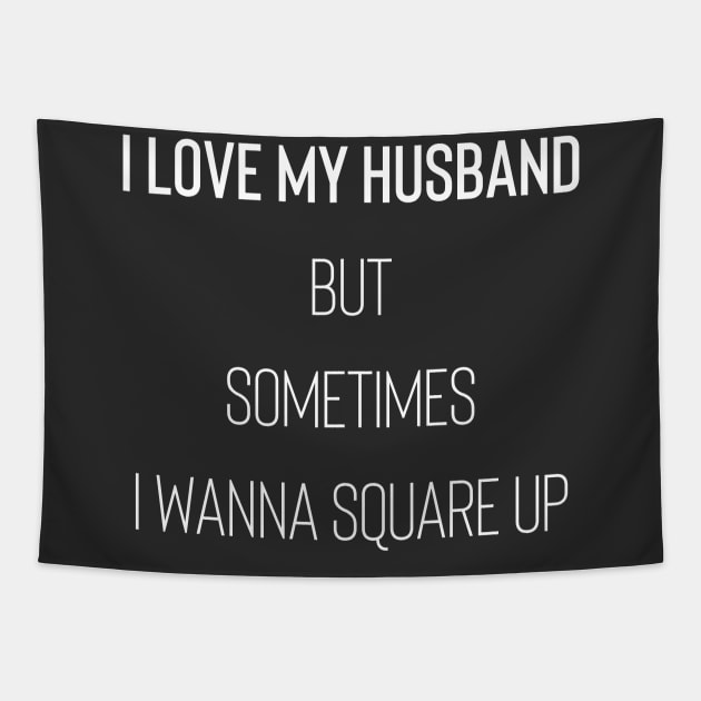 I Love My Husband But Sometimes I Wanna Square Up Tapestry by Raw Designs LDN