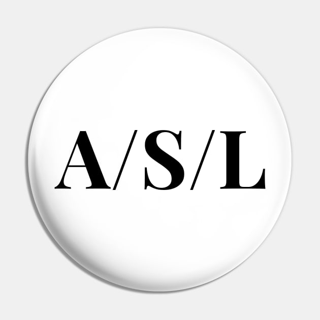 A/S/L Pin by Humorous Misery