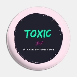 Toxic with a hidden noble soul Pin