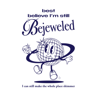 Best Believe I'm Still Bejeweled T-Shirt