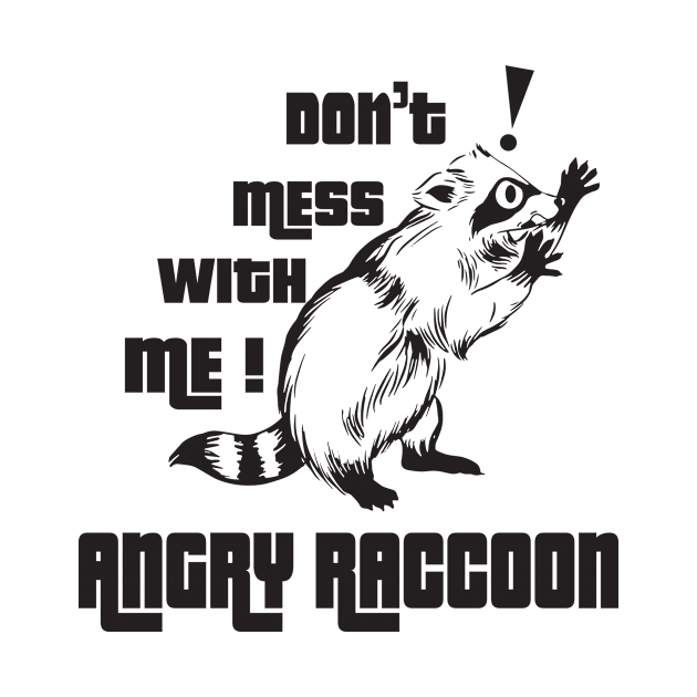 Don't mess with me Angry Raccoon by MaveriKDALLAS