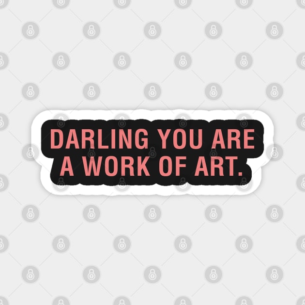 Darling You Are a Work of Art. Magnet by CityNoir