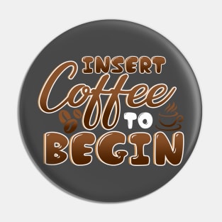 Insert Coffee Begin Pin