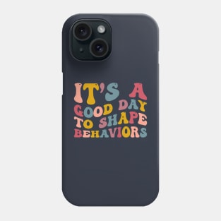 It's A Good Day to Shape Behaviors, Behavior Analyst Phone Case