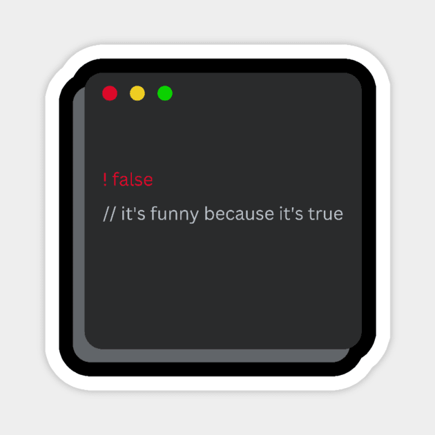 False it's funny because it's true boolean Magnet by Bravery