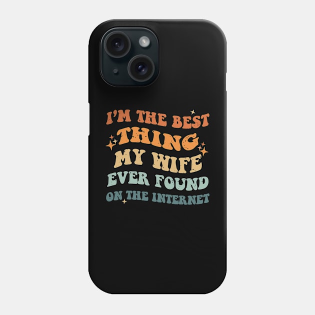 I'm The Best Thing My Wife Ever Found On The Internet Couple Phone Case by bowenokau