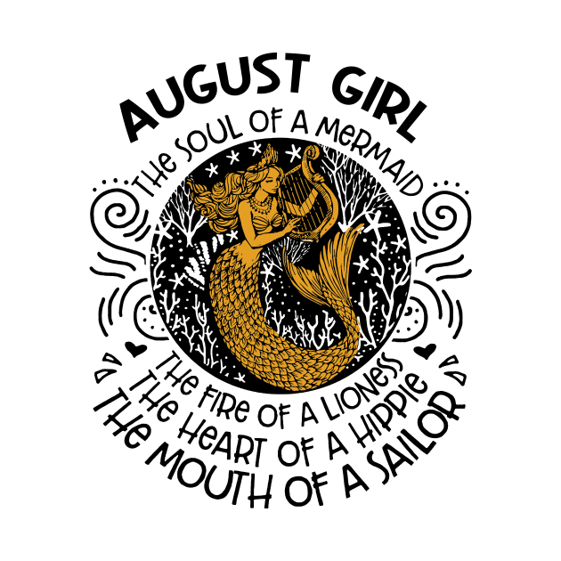 August Girl The Soul Of A Mermaid The Fire Of A Lioness The Heart Of A Hippie The Mouth Of A Sailor by sueannharley12