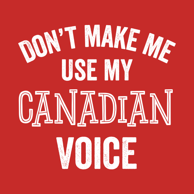 Canadian Funny Gift Voice Accent Canada Eh Sarcastic by HuntTreasures