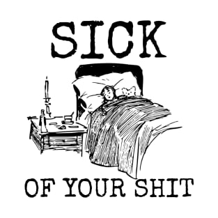 Sick of your shit T-Shirt