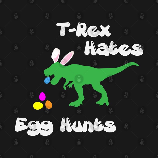 T-Rex Hates Egg Hunts - Funny Easter Parody T-Shirt by ahmed4411