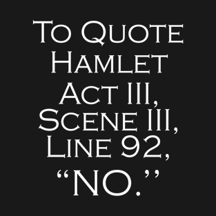 To Quote Hamlet Funny Literary Gifts for Women Men Kids T-Shirt