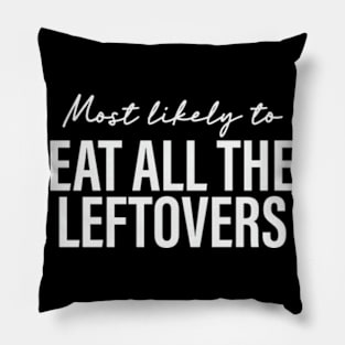 Most likely to Eat Leftovers Funny Pillow