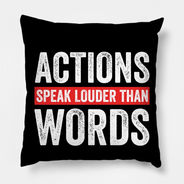 Actions speak louder than words Pillow by RusticVintager