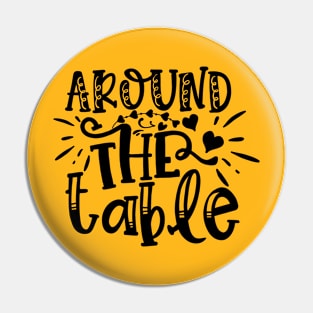 Araound The Table Pin