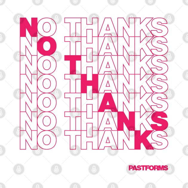 NO THANKS by pastforms