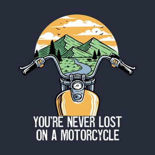 You're Never Lost On A Motorcycle T-Shirt