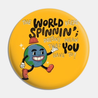 The World Keeps Spinning Pin