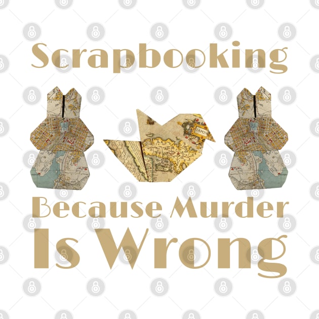 Scrapbooking Because Murder Is Wrong by HobbyAndArt