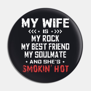 My Wife Is My Rock My Best Friend My Soulmate And Shes Smokin Hot Wife Pin