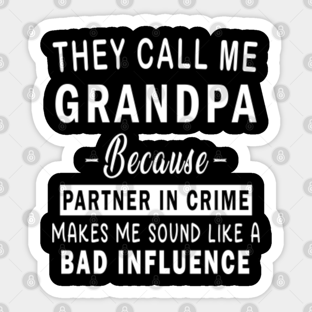 They Call Me Grandpa Because Partner In Crime Makes Me Sound Like A Bad ...