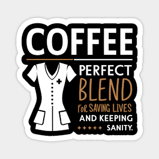 Coffee Perfect Blend for Saving Lives and Keeping Sanity Magnet