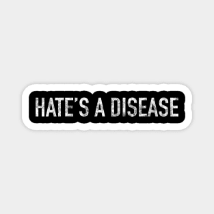 Hate’s A Disease Magnet