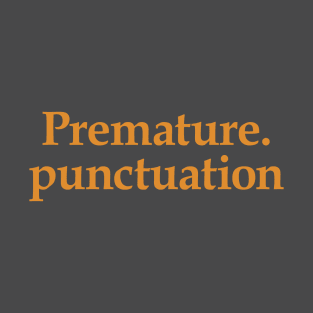 Premature. Punctuation T-Shirt