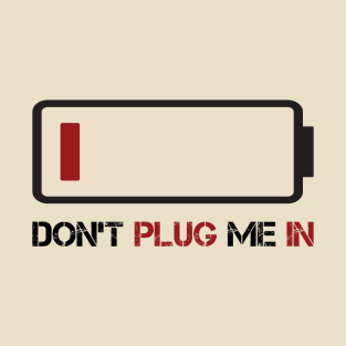 DON'T PLUG ME IN T-Shirt