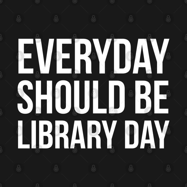 Everyday Should Be Library Day by evokearo
