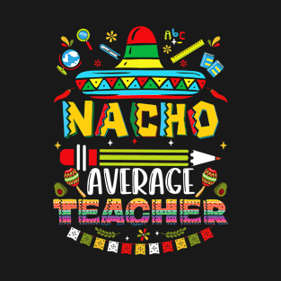 Nacho Average Teacher Sombrero Mexican Cinco De Mayo T-Shirt