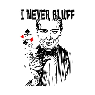 poker I never bluff #poker T-Shirt