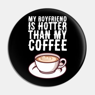 My Boyfriend Is Hotter Than My Coffee - Valentines Day Pin