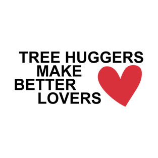 tree huggers make better lovers T-Shirt