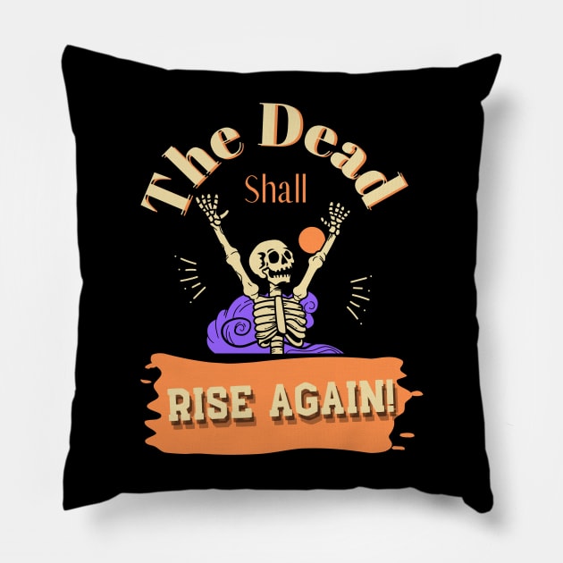 The Dead Shall Rise Again Pillow by Dripmunk Clothing