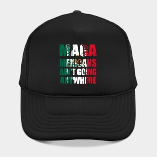 mexicans-ain't-going-anywhere Hat